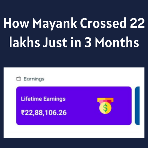 How Mayank Crossed 22 lakhs Just in 3 Months