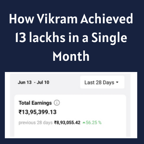 How Vikram Achieved 13 lackhs in a Single Month